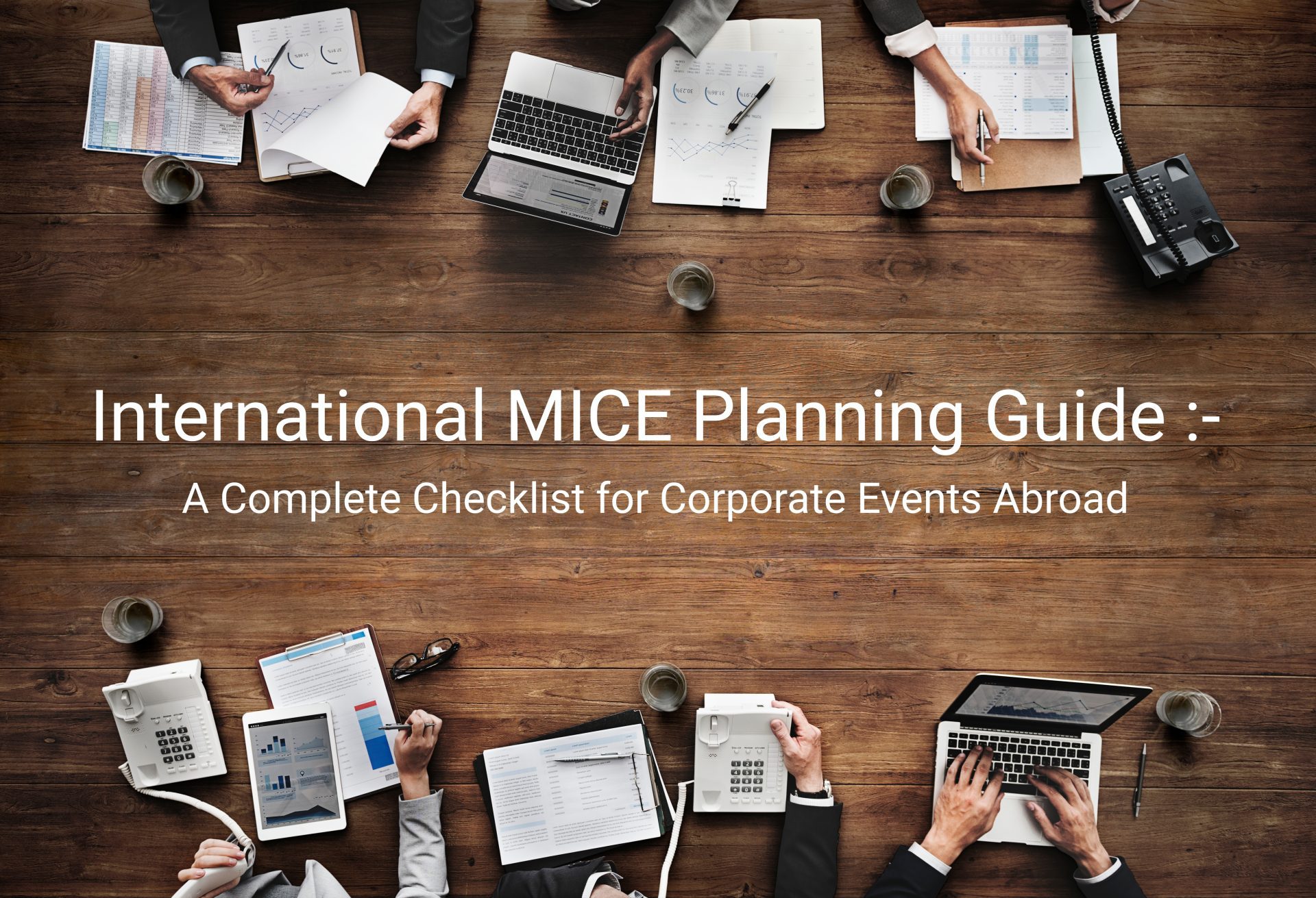 International MICE Planning Guide: A Complete Checklist for Corporate Events Abroad