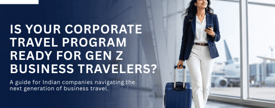 Is Your Corporate Travel Program Ready for Gen Z Business Travelers